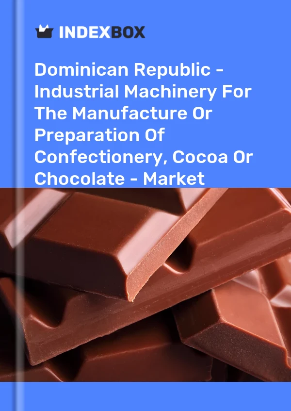Dominican Republic - Industrial Machinery For The Manufacture Or Preparation Of Confectionery, Cocoa Or Chocolate - Market Analysis, Forecast, Size, Trends And Insights
