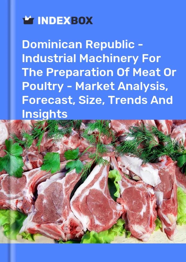 Report Dominican Republic - Industrial Machinery for the Preparation of Meat or Poultry - Market Analysis, Forecast, Size, Trends and Insights for 499$