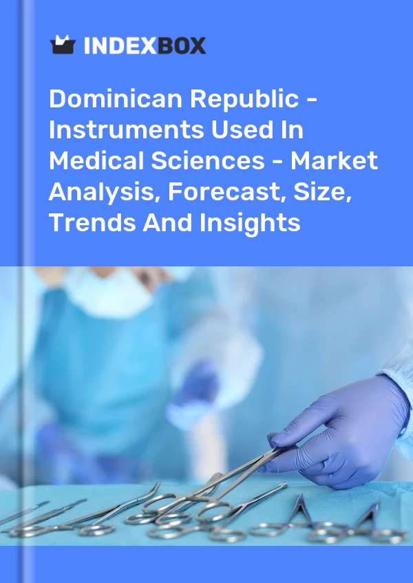Report Dominican Republic - Instruments Used in Medical Sciences - Market Analysis, Forecast, Size, Trends and Insights for 499$