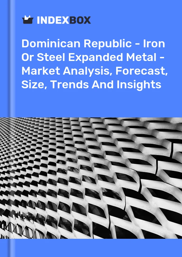 Report Dominican Republic - Iron or Steel Expanded Metal - Market Analysis, Forecast, Size, Trends and Insights for 499$