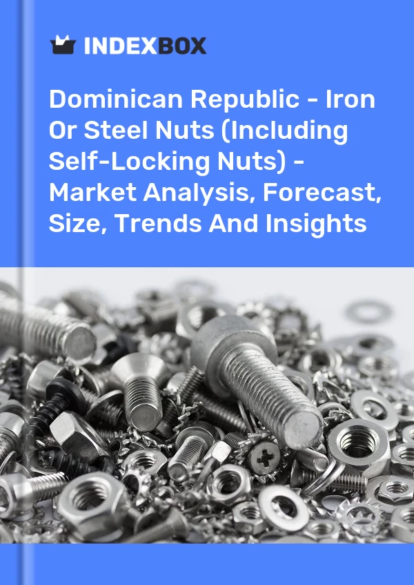 Dominican Republic - Iron Or Steel Nuts (Including Self-Locking Nuts) - Market Analysis, Forecast, Size, Trends And Insights