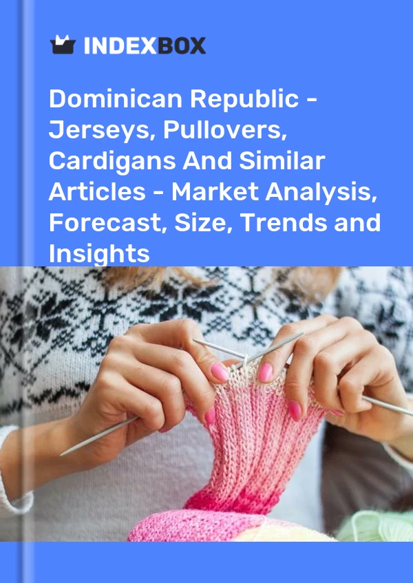 Report Dominican Republic - Jerseys, Pullovers, Cardigans and Similar Articles - Market Analysis, Forecast, Size, Trends and Insights for 499$