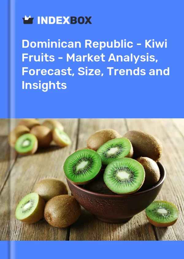 Dominican Republic - Kiwi Fruits - Market Analysis, Forecast, Size, Trends and Insights