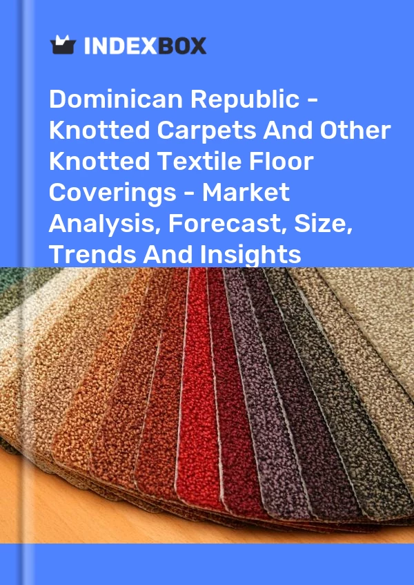 Report Dominican Republic - Knotted Carpets and Other Knotted Textile Floor Coverings - Market Analysis, Forecast, Size, Trends and Insights for 499$