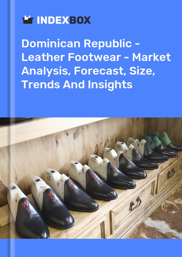 Report Dominican Republic - Leather Footwear - Market Analysis, Forecast, Size, Trends and Insights for 499$