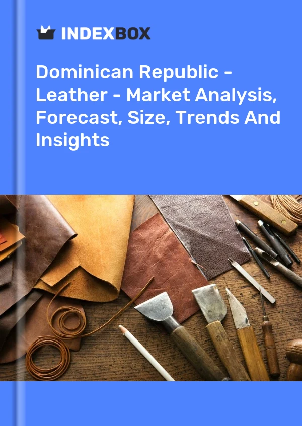 Report Dominican Republic - Leather - Market Analysis, Forecast, Size, Trends and Insights for 499$