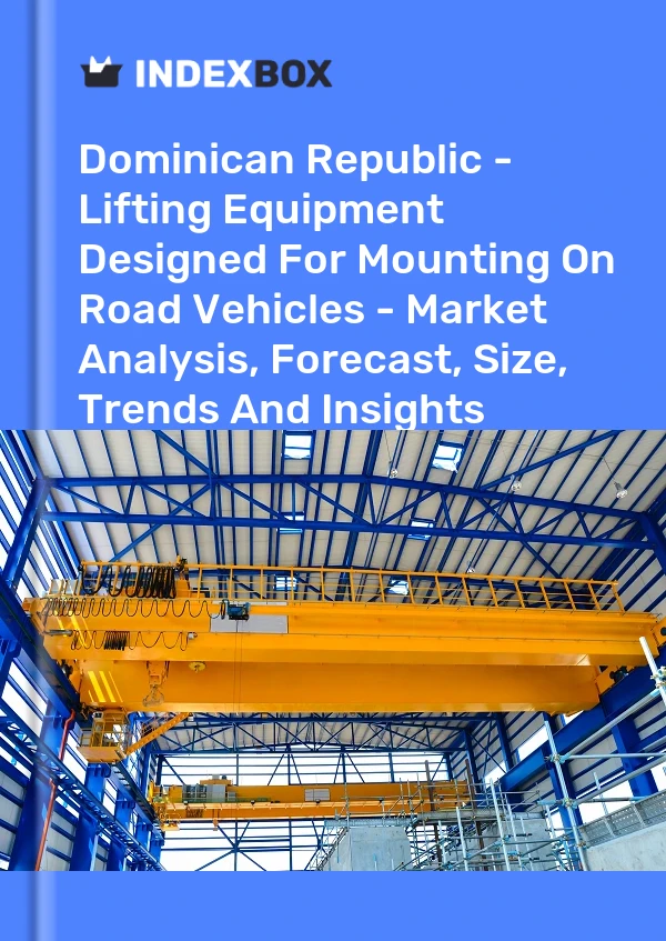 Report Dominican Republic - Lifting Equipment Designed for Mounting on Road Vehicles - Market Analysis, Forecast, Size, Trends and Insights for 499$