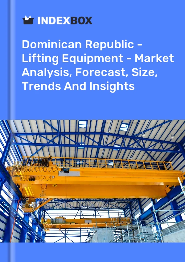 Report Dominican Republic - Lifting Equipment - Market Analysis, Forecast, Size, Trends and Insights for 499$