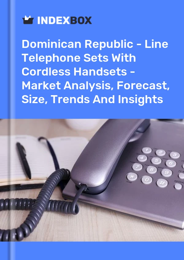 Dominican Republic - Line Telephone Sets With Cordless Handsets - Market Analysis, Forecast, Size, Trends And Insights