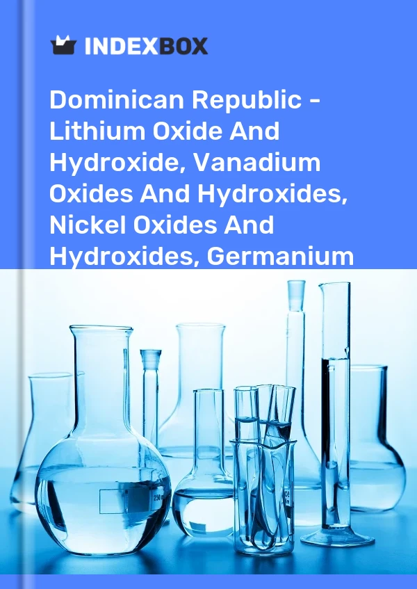 Report Dominican Republic - Lithium Oxide and Hydroxide, Vanadium Oxides and Hydroxides, Nickel Oxides and Hydroxides, Germanium Oxides and Zirconium Dioxide - Market Analysis, Forecast, Size, Trends and Insights for 499$