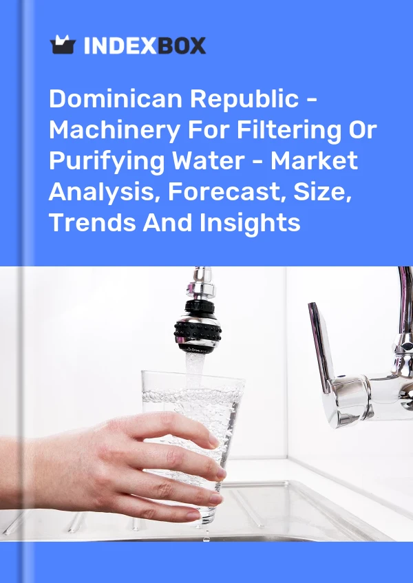 Report Dominican Republic - Machinery for Filtering or Purifying Water - Market Analysis, Forecast, Size, Trends and Insights for 499$
