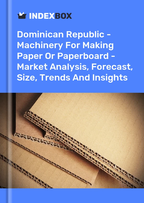 Report Dominican Republic - Machinery for Making Paper or Paperboard - Market Analysis, Forecast, Size, Trends and Insights for 499$