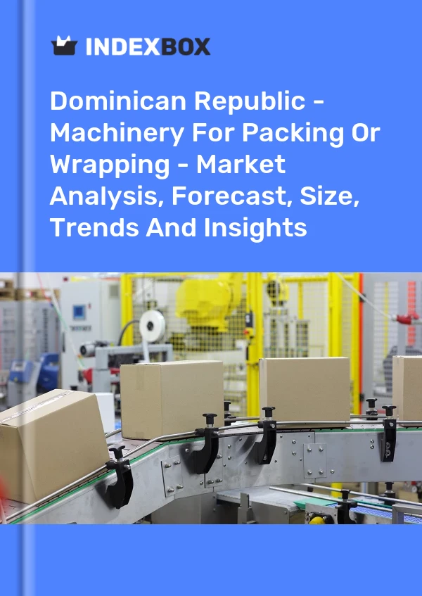 Report Dominican Republic - Machinery for Packing or Wrapping - Market Analysis, Forecast, Size, Trends and Insights for 499$