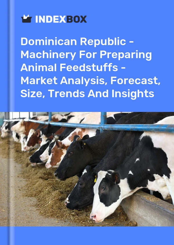 Report Dominican Republic - Machinery for Preparing Animal Feedstuffs - Market Analysis, Forecast, Size, Trends and Insights for 499$