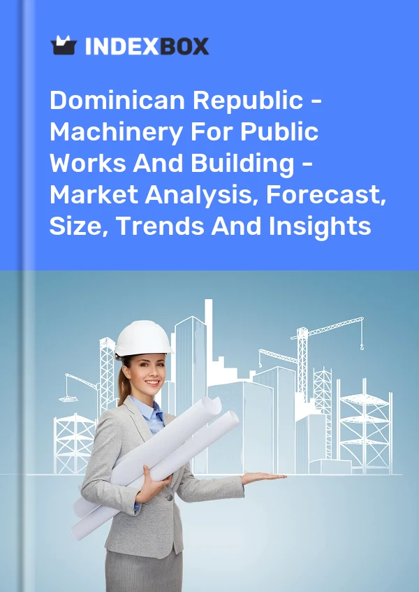 Report Dominican Republic - Machinery for Public Works and Building - Market Analysis, Forecast, Size, Trends and Insights for 499$