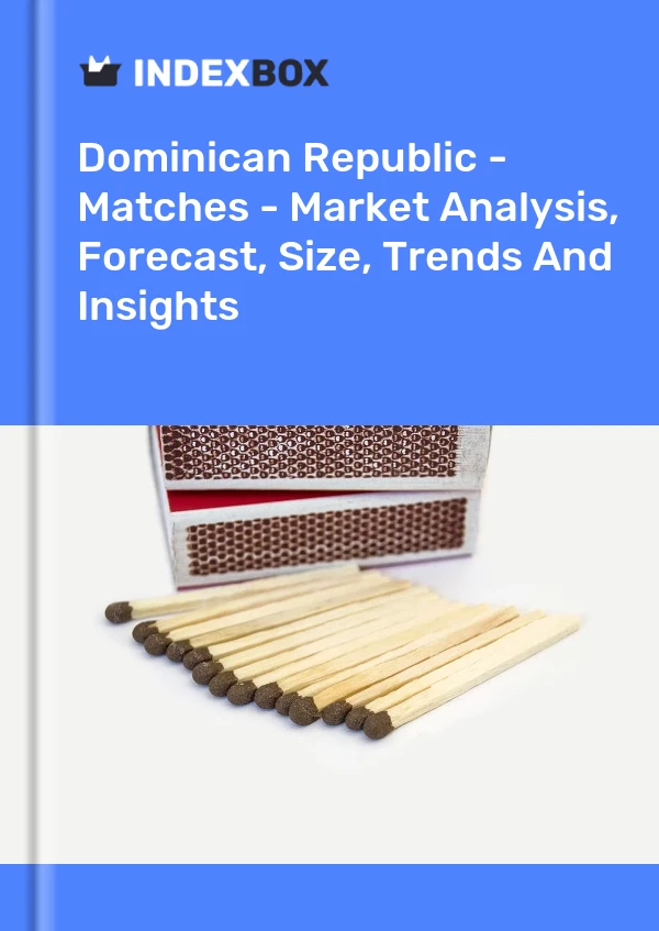 Report Dominican Republic - Matches - Market Analysis, Forecast, Size, Trends and Insights for 499$