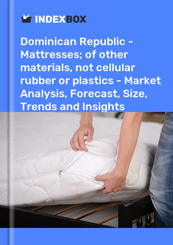 Report Dominican Republic - Mattresses; of other materials, not cellular rubber or plastics - Market Analysis, Forecast, Size, Trends and Insights for 499$