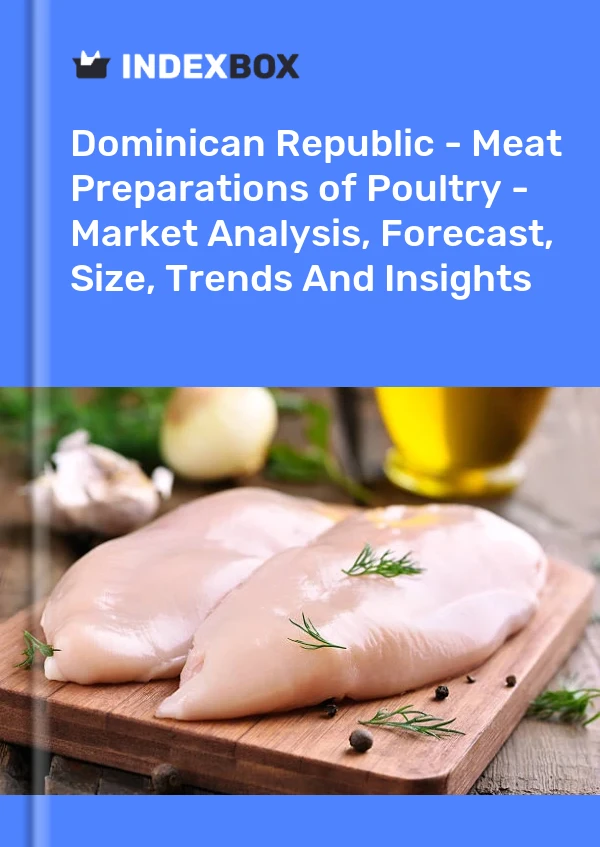 Report Dominican Republic - Meat Preparations of Poultry - Market Analysis, Forecast, Size, Trends and Insights for 499$