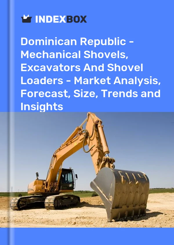 Report Dominican Republic - Mechanical Shovels, Excavators and Shovel Loaders - Market Analysis, Forecast, Size, Trends and Insights for 499$