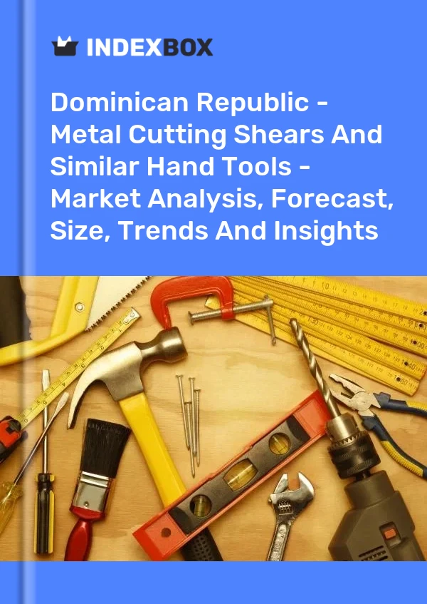 Dominican Republic - Metal Cutting Shears And Similar Hand Tools - Market Analysis, Forecast, Size, Trends And Insights