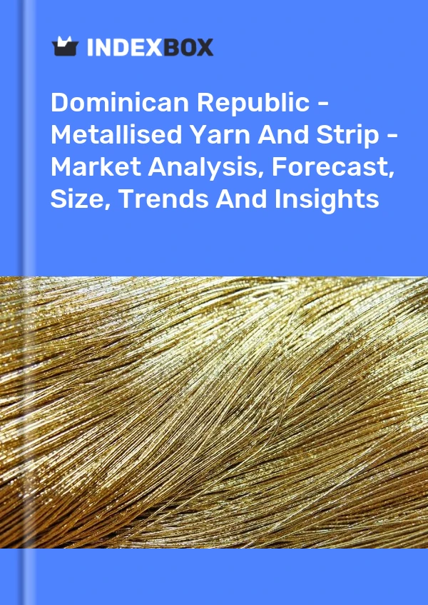 Report Dominican Republic - Metallised Yarn and Strip - Market Analysis, Forecast, Size, Trends and Insights for 499$