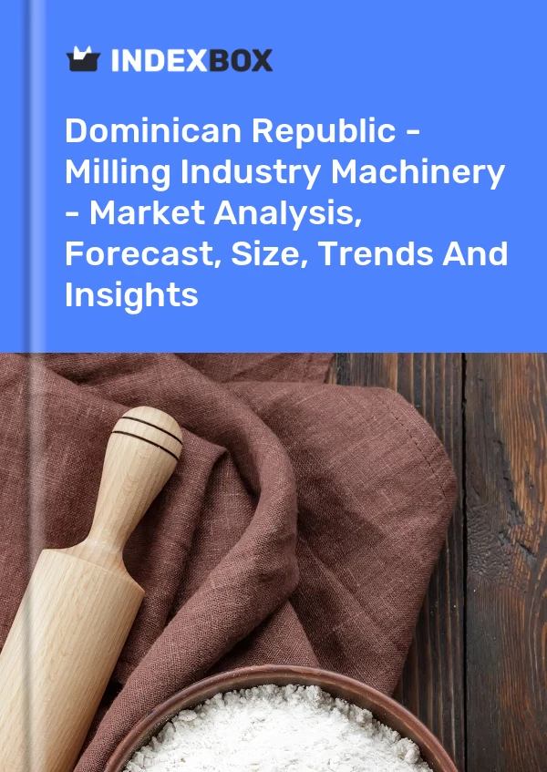 Report Dominican Republic - Milling Industry Machinery - Market Analysis, Forecast, Size, Trends and Insights for 499$