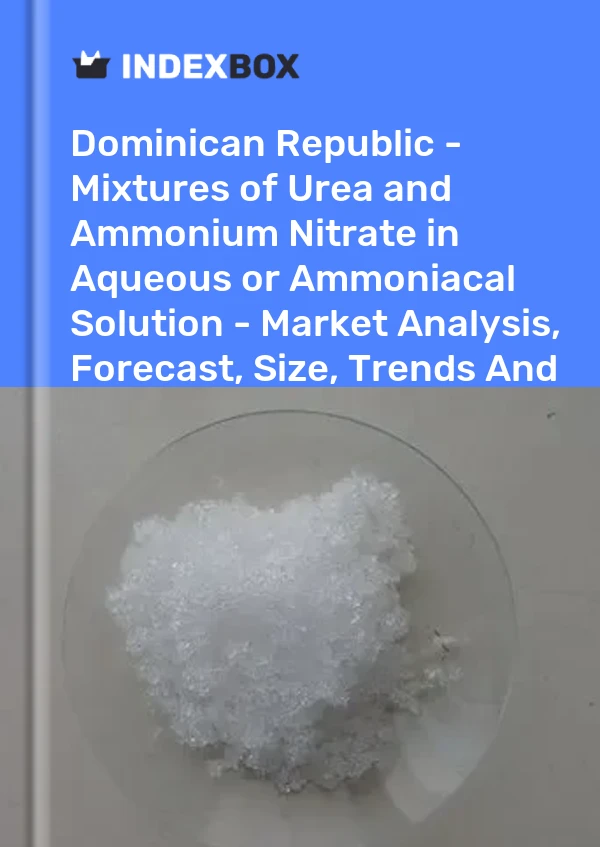 Report Dominican Republic - Mixtures of Urea and Ammonium Nitrate in Aqueous or Ammoniacal Solution - Market Analysis, Forecast, Size, Trends and Insights for 499$