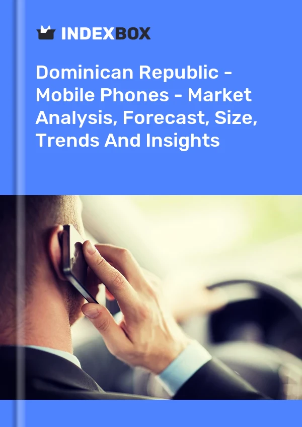 Dominican Republic - Mobile Phones - Market Analysis, Forecast, Size, Trends And Insights