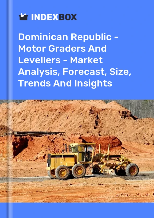 Dominican Republic - Motor Graders And Levellers - Market Analysis, Forecast, Size, Trends And Insights