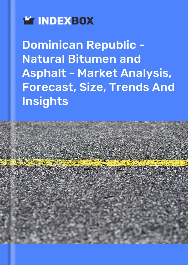 Report Dominican Republic - Natural Bitumen and Asphalt - Market Analysis, Forecast, Size, Trends and Insights for 499$
