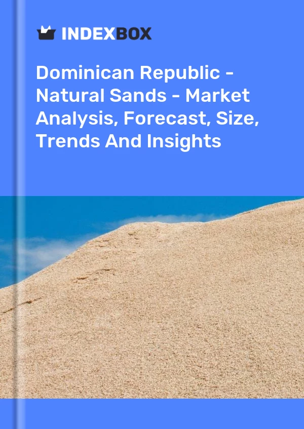 Report Dominican Republic - Natural Sands - Market Analysis, Forecast, Size, Trends and Insights for 499$