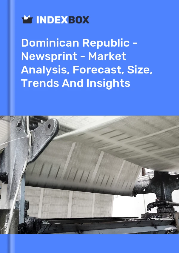 Dominican Republic - Newsprint - Market Analysis, Forecast, Size, Trends And Insights