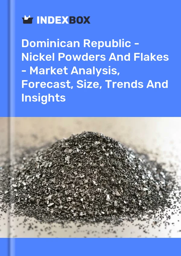 Report Dominican Republic - Nickel Powders and Flakes - Market Analysis, Forecast, Size, Trends and Insights for 499$