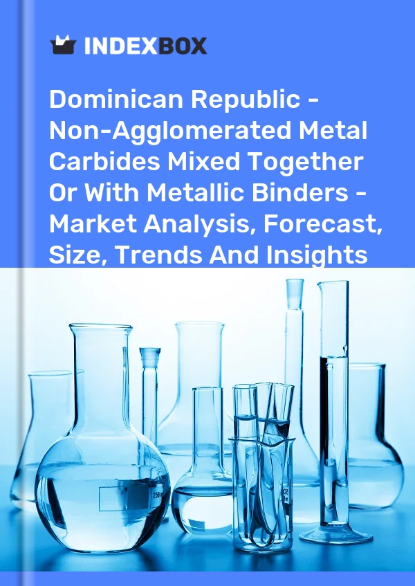 Report Dominican Republic - Non-Agglomerated Metal Carbides Mixed Together or With Metallic Binders - Market Analysis, Forecast, Size, Trends and Insights for 499$