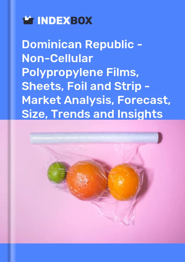Report Dominican Republic - Non-Cellular Polypropylene Films, Sheets, Foil and Strip - Market Analysis, Forecast, Size, Trends and Insights for 499$