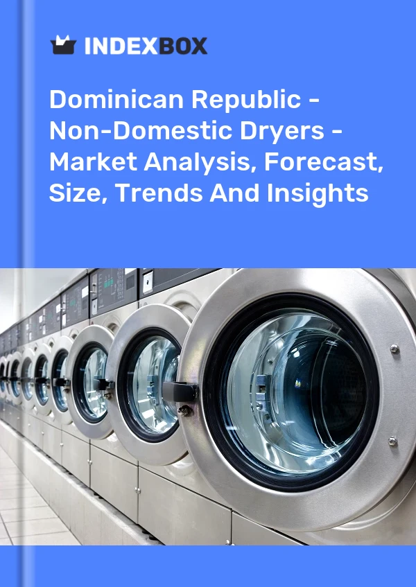 Report Dominican Republic - Non-Domestic Dryers - Market Analysis, Forecast, Size, Trends and Insights for 499$