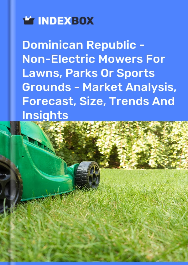 Report Dominican Republic - Non-Electric Mowers for Lawns, Parks or Sports Grounds - Market Analysis, Forecast, Size, Trends and Insights for 499$