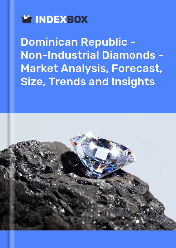 Report Dominican Republic - Non-Industrial Diamonds - Market Analysis, Forecast, Size, Trends and Insights for 499$