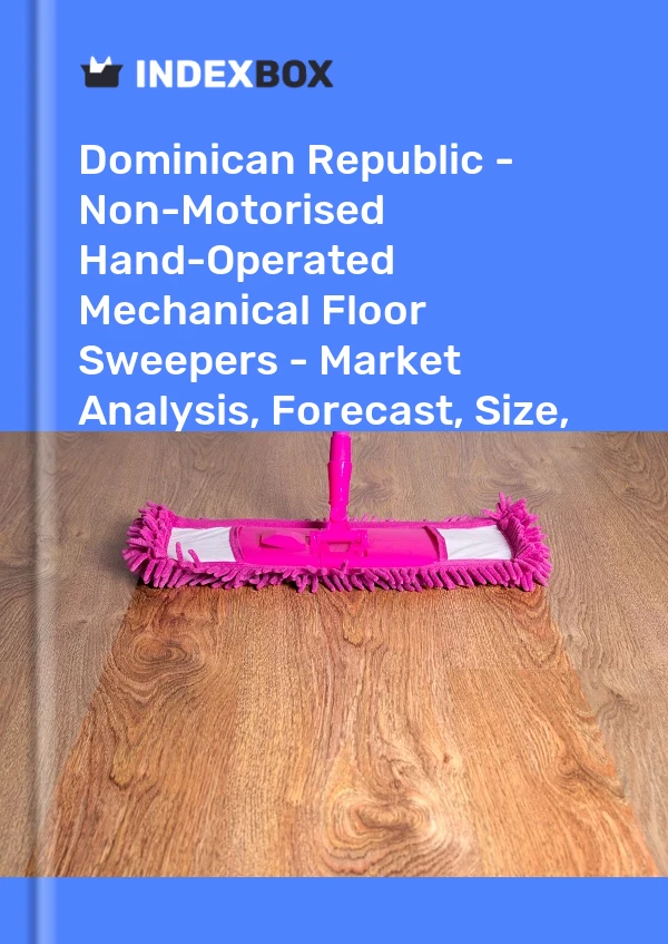Dominican Republic - Non-Motorised Hand-Operated Mechanical Floor Sweepers - Market Analysis, Forecast, Size, Trends And Insights