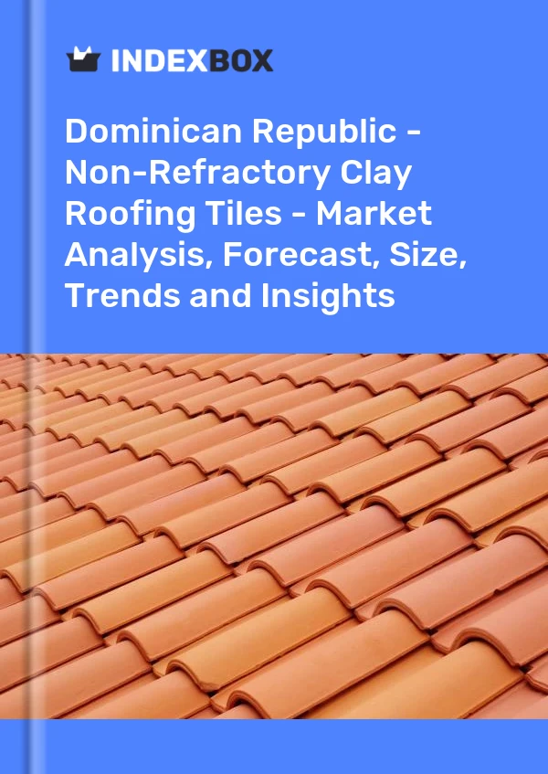 Dominican Republic - Non-Refractory Clay Roofing Tiles - Market Analysis, Forecast, Size, Trends and Insights