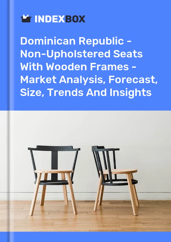 Report Dominican Republic - Non-Upholstered Seats With Wooden Frames - Market Analysis, Forecast, Size, Trends and Insights for 499$