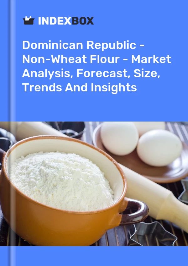 Report Dominican Republic - Non-Wheat Flour - Market Analysis, Forecast, Size, Trends and Insights for 499$