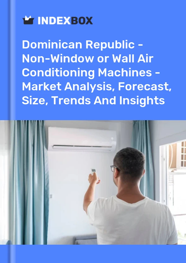 Dominican Republic - Non-Window or Wall Air Conditioning Machines - Market Analysis, Forecast, Size, Trends And Insights