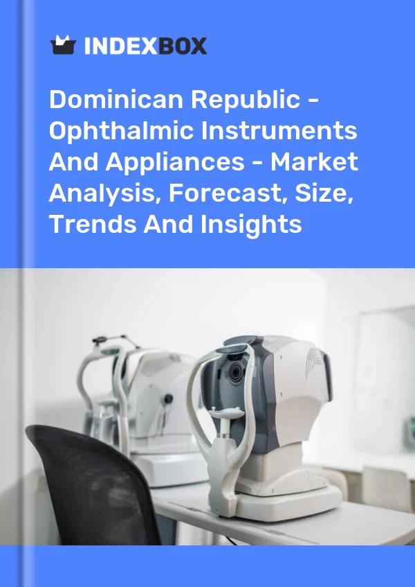 Report Dominican Republic - Ophthalmic Instruments and Appliances - Market Analysis, Forecast, Size, Trends and Insights for 499$