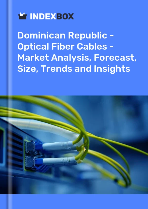 Report Dominican Republic - Optical Fiber Cables - Market Analysis, Forecast, Size, Trends and Insights for 499$
