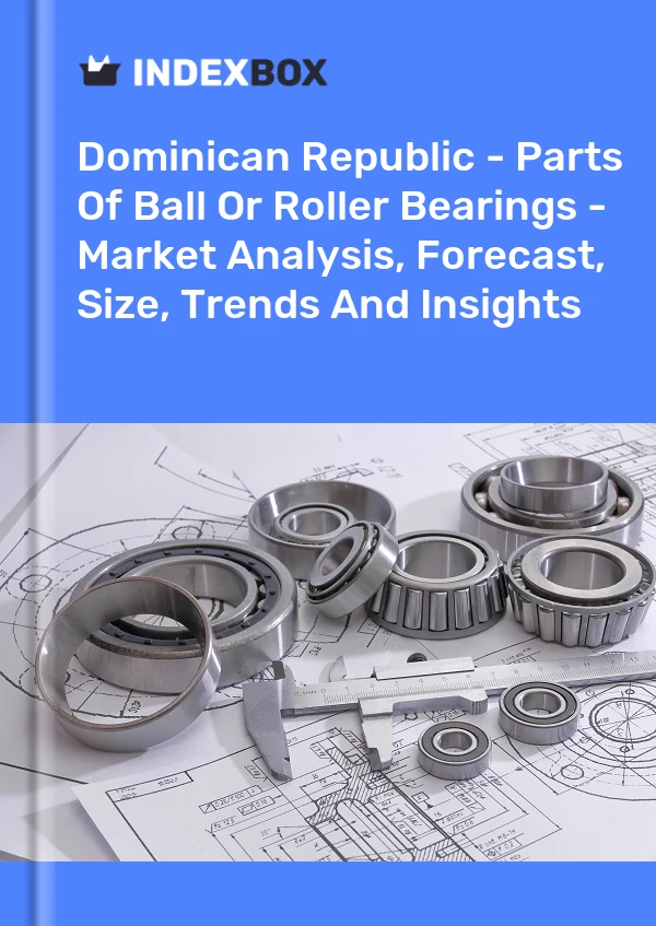 Report Dominican Republic - Parts of Ball or Roller Bearings - Market Analysis, Forecast, Size, Trends and Insights for 499$