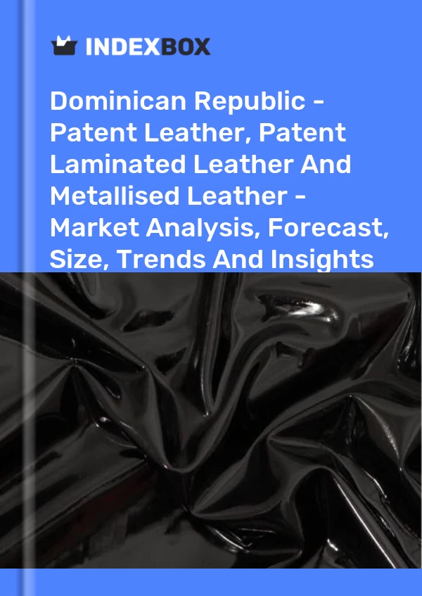 Report Dominican Republic - Patent Leather, Patent Laminated Leather and Metallised Leather - Market Analysis, Forecast, Size, Trends and Insights for 499$