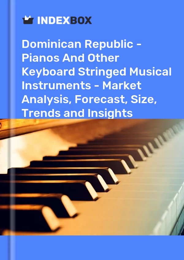 Report Dominican Republic - Pianos and Other Keyboard Stringed Musical Instruments - Market Analysis, Forecast, Size, Trends and Insights for 499$