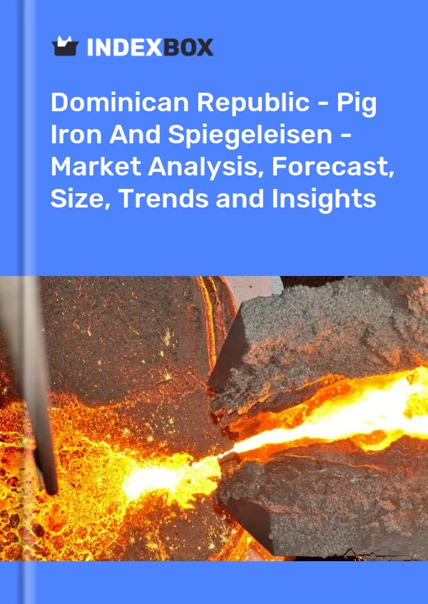 Dominican Republic - Pig Iron And Spiegeleisen - Market Analysis, Forecast, Size, Trends and Insights