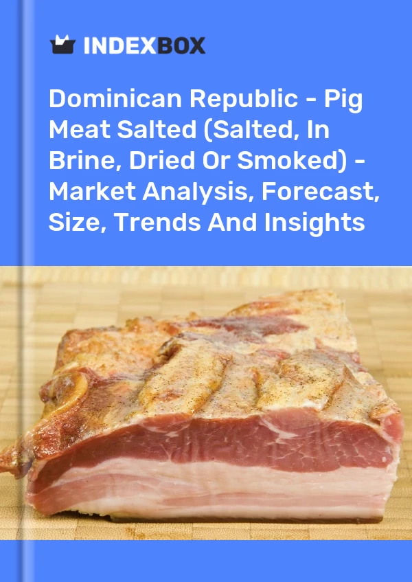Dominican Republic - Pig Meat Salted (Salted, In Brine, Dried Or Smoked) - Market Analysis, Forecast, Size, Trends And Insights
